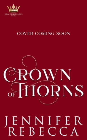 Crown of Thorns Royal Secrets and Lies, #2【電子書籍】[ Jennifer Rebecca ]