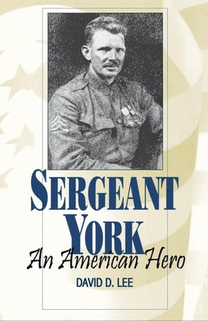 Sergeant York An American Hero【電子書籍】[ David D. Lee ]