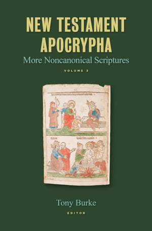 New Testament Apocrypha, vol. 3 More Noncanonical Scriptures