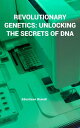 Revolutionary Genetics: Unlocking the Secrets of DNA【電子書籍】 Edenilson Brandl