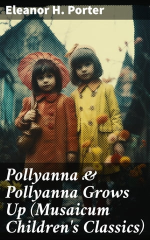 Pollyanna & Pollyanna Grows Up (Musaicum Childre