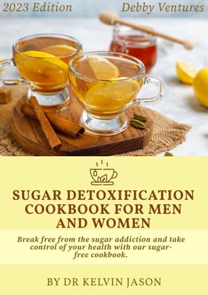 SUGAR DETOXIFICATION COOKBOOK FOR MEN AND WOMEN