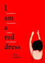 I Am a Red Dress Incantations on a Grandmother, a Mother, and a Daughter【電子書籍】 Anna Camilleri