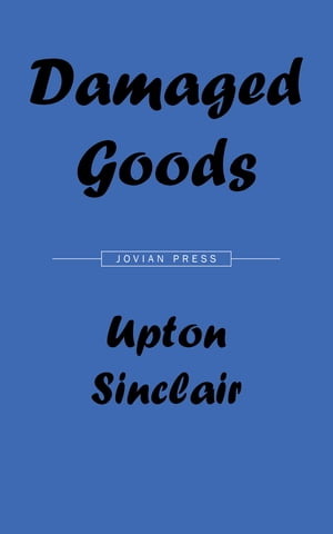 Damaged Goods【電子書籍】[ Upton Sinclair ]