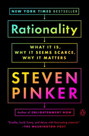 Rationality What It Is, Why It Seems Scarce, Why It Matters【電子書籍】 Steven Pinker