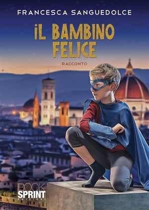 Il bambino feliceŻҽҡ[ Francesca Sanguedolce ]