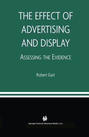 The Effect of Advertising and Display Assessing the Evidence【電子書籍】[ Robert East ]