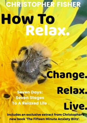 楽天楽天Kobo電子書籍ストアHow To Relax: Change, Relax, Live Seven Days: Seven Stages To A Relaxed Life【電子書籍】[ Christopher Fisher ]