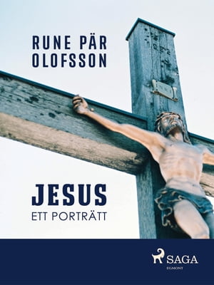 Jesus : ett portr?tt【電子書籍】[ Rune P?r Olofsson ]