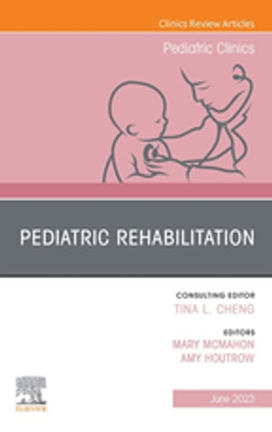 Pediatric Rehabilitation, An Issue of Pediatric Clinics of North America, E-Book