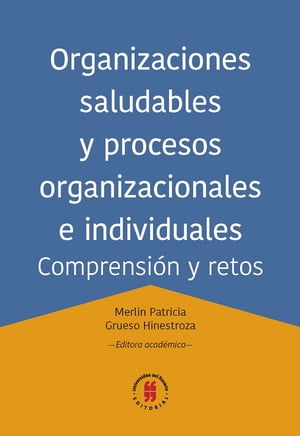 Organizaciones saludables y procesos organizacionales e individuales. Comprensión y retos