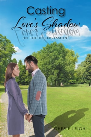 Casting Love 039 s Shadow (In Poetic Expression)【電子書籍】 Cherie Leigh