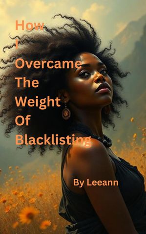 ŷKoboŻҽҥȥ㤨How I Overcame The Weight Of BlacklistingŻҽҡ[ Leeann ]פβǤʤ450ߤˤʤޤ