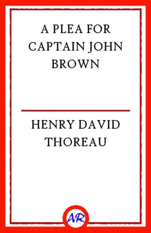 A Plea for Captain John Brown【電子書籍】[ Henry David Thoreau ]