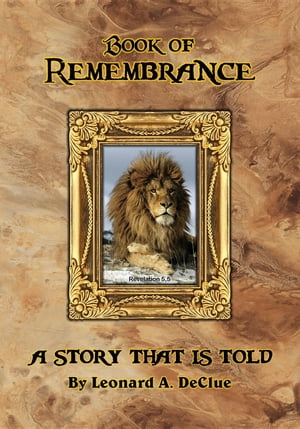 Book of Remembrance A Story That Is Told【電子書籍】[ Leonard Arthur DeClue ]