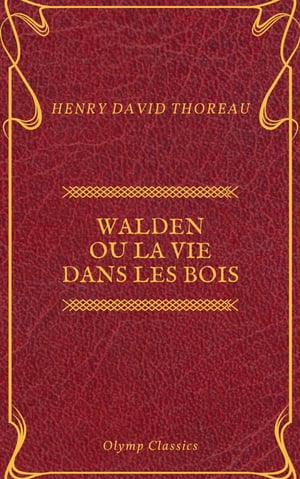 Walden ou La Vie dans les bois (Olymp Classics)【電子書籍】[ Henry David Thoreau ]