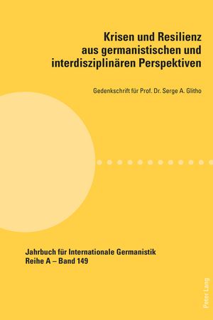 Krisen und Resilienz aus germanistischen und interdisziplinaeren Perspektiven