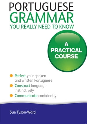 Portuguese Grammar You Really Need To Know: Teach Yourself【電子書籍】 Sue Tyson-Ward