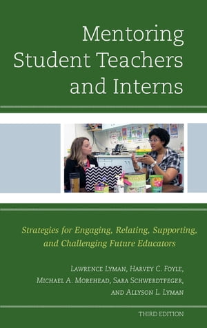 Mentoring Student Teachers and Interns Strategies for Engaging, Relating, Supporting, and Challenging Future Educators