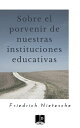 Sobre el porvenir de nuestras instituciones educativas