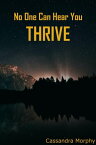 No One Can Hear You Thrive【電子書籍】[ Cassandra Morphy ]