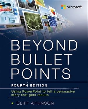 Beyond Bullet Points Using PowerPoint to tell a compelling story that gets results