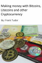 ŷKoboŻҽҥȥ㤨Making Money with Bitcoins, Litecoins and Other CryptocurrencyŻҽҡ[ Frank Tudor ]פβǤʤ134ߤˤʤޤ