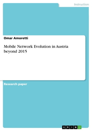 Mobile Network Evolution in Austria beyond 2015【電子書籍】[ Omar Amoretti ]