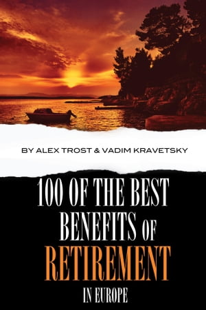 100 of the Best Benefits of Retirement In Europe【電子書籍】[ alex trostanetskiy ]