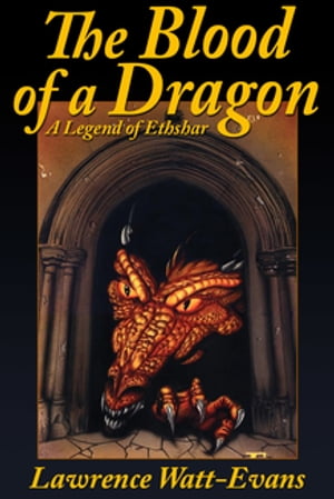 The Blood of a Dragon A Legend of Ethshar【電子書籍】[ Lawrence Watt-Evans Lawrence Lawrence Watt-Evans Watt-Evans ]