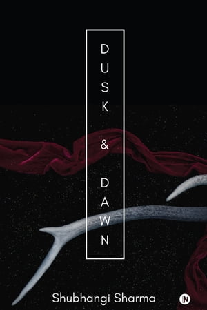 Dusk & Dawn【電子書籍】[ Shubhangi Sharma 