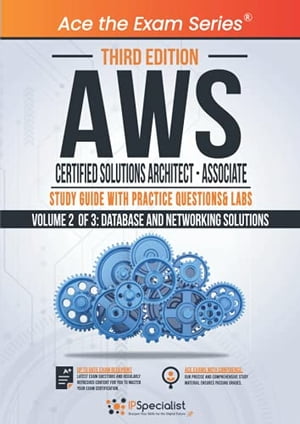 AWS Certified Solutions Architect - Associate : Study Guide with Practice Questions and Labs - Volume 2 of 3: Database and Networking solutions - Third Edition Exam: SAA C01【電子書籍】 IP Specialist