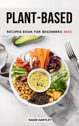ŷKoboŻҽҥȥ㤨Plant-based Recipes Book for Beginners 2023 Healthy Meal Plans Of Plant-Based Recipes To Improving Your Eating Habits, Weight Loss Quickly With No Refined Sugar, Salt, Oil | Holiday&ChristmasŻҽҡ[ Nasir Hartley ]פβǤʤ976ߤˤʤޤ