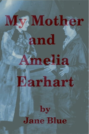 ŷKoboŻҽҥȥ㤨My Mother and Amelia EarhartŻҽҡ[ Jane Blue ]פβǤʤ110ߤˤʤޤ