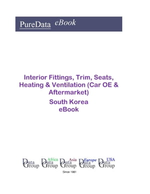 Interior Fittings, Trim, Seats, Heating & Ventilation (Car OE & Aftermarket) in South Korea Market Sales【電子書籍】[ Editorial DataGroup Asia ]