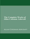 ŷKoboŻҽҥȥ㤨The Complete Works of Allan Coleman AshcraftŻҽҡ[ Allan Coleman Ashcraft ]פβǤʤ133ߤˤʤޤ