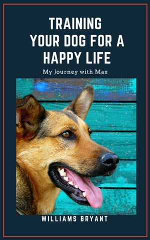 TRAINING YOUR DOG FOR A HAPPY LIFE