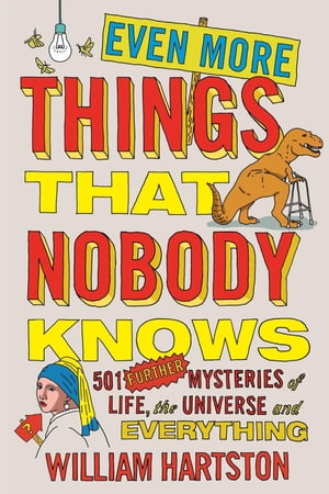 Even More Things That Nobody Knows 501 Further Mysteries of Life, the Universe and Everything【電子書籍】 William Hartston