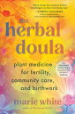 ŷKoboŻҽҥȥ㤨The Herbal Doula Plant Medicine for Fertility, Community Care, and Birthwork--An inclusive guide from conception to postpartumŻҽҡ[ Marie White ]פβǤʤ2,132ߤˤʤޤ