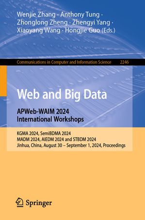 Web and Big Data. APWeb-WAIM 2024 International Workshops KGMA 2024, SemiBDMA 2024, MADM 2024, AIEDM 2024 and STBDM 2024, Jinhua, China, August 30 - September 1,2024, Proceedings.【電子書籍】