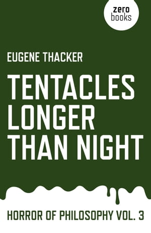 Tentacles Longer Than Night Horror of Philosophy【電子書籍】 Eugene Thacker