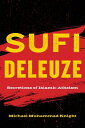 Sufi Deleuze Secretions of Islamic Atheism【電子書籍】 Michael Muhammad Knight