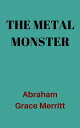 ŷKoboŻҽҥȥ㤨The Metal MonsterŻҽҡ[ Abraham Grace Merritt ]פβǤʤ80ߤˤʤޤ