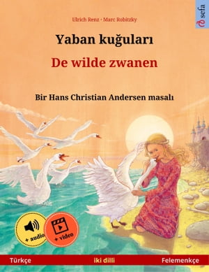 Yaban ku?ular? ? De wilde zwanen (T?rk?e ? Felemenk?e) Hans Christian Andersen'in ?ift lisanl? ?ocuk kitab?, sesli kitap ve video dahil