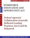 WORKFORCE INNOVATION AND OPPORTUNITY ACT Federal Agencies’ Collaboration Generally Reflected Leading Practices, but Could Be Enhanced【電子書籍】 Hugues Dumont