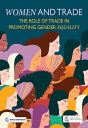 Women and Trade The Role of Trade in Promoting Gender Equality【電子書籍】[ World Bank...
