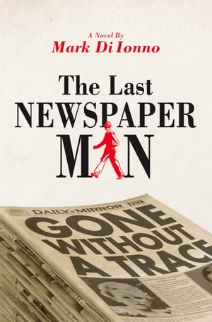 The Last Newspaperman【電子書籍】[ Mark Di Ionno ]