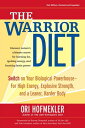 The Warrior Diet Switch on Your Biological Powerhouse For High Energy, Explosive Strength, and a Leaner, Harder Body【電子書籍】[ Ori Hofmekler ]