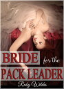 Bride for the Pack Leader【電子書籍】[ Ruby Wildes ]