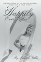 Happily Ever After This Isn 039 t the End, but the Greatest Beginning【電子書籍】 Danielle Miller